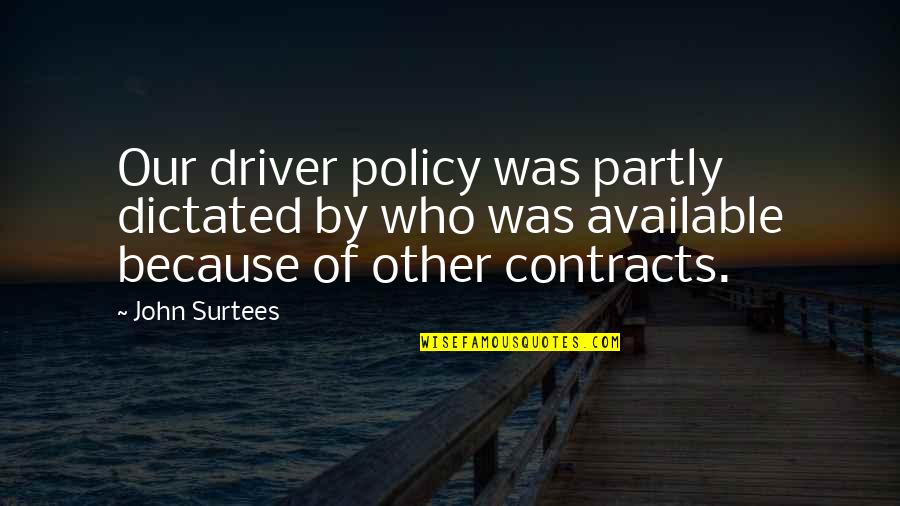 Estelle Rigault Quotes By John Surtees: Our driver policy was partly dictated by who Estelle Rigault Quotes By John Surtees: Our driver policy was partly dictated by who