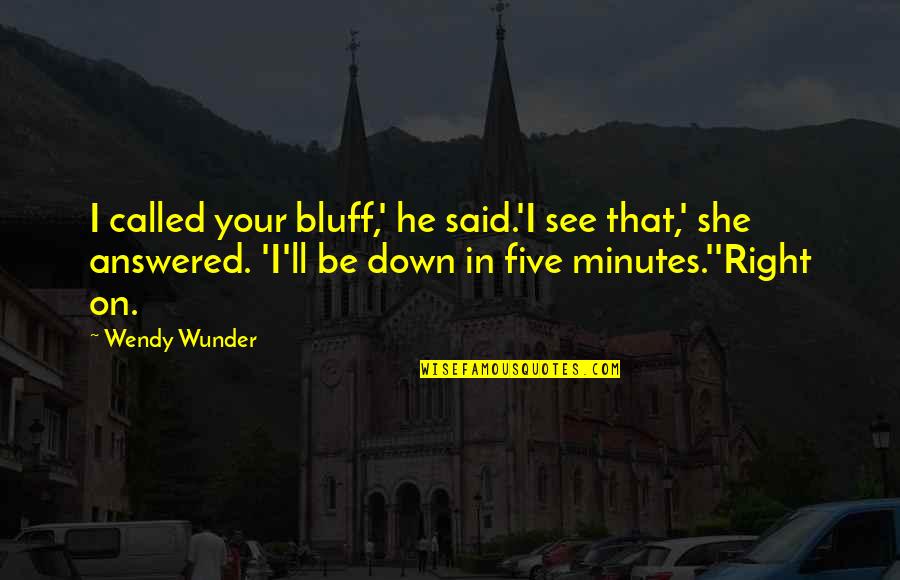Estelle Winslow Quotes By Wendy Wunder: I called your bluff,' he said.'I see that,'