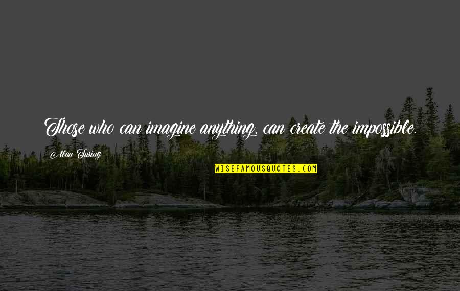 Estellerichmond Aol Quotes By Alan Turing: Those who can imagine anything, can create the
