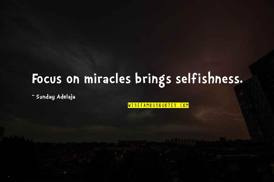 Estelles Sacramento Quotes By Sunday Adelaja: Focus on miracles brings selfishness.