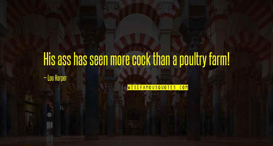 Estellise Sidos Heurassein Quotes By Lou Harper: His ass has seen more cock than a