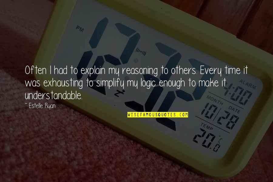 Esteman Quotes By Estelle Ryan: Often I had to explain my reasoning to Esteman Quotes By Estelle Ryan: Often I had to explain my reasoning to
