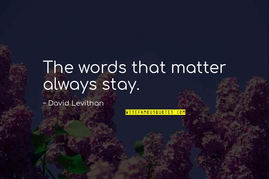 Estendem Quotes By David Levithan: The words that matter always stay. Estendem Quotes By David Levithan: The words that matter always stay.