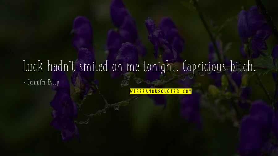 Estep Quotes By Jennifer Estep: Luck hadn't smiled on me tonight. Capricious bitch.