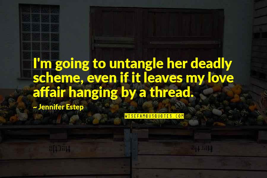 Estep Quotes By Jennifer Estep: I'm going to untangle her deadly scheme, even