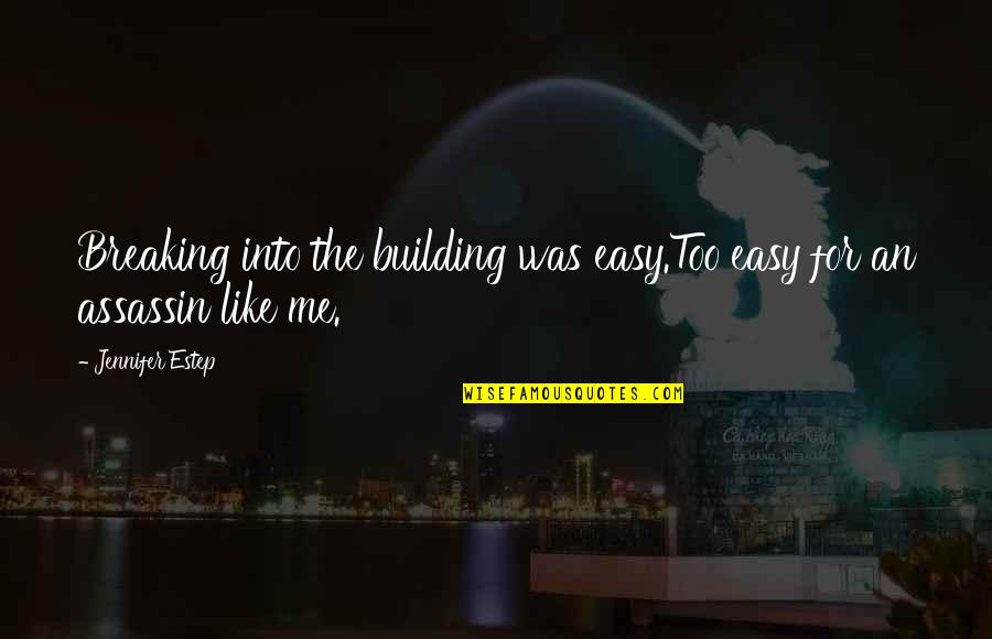 Estep Quotes By Jennifer Estep: Breaking into the building was easy.Too easy for