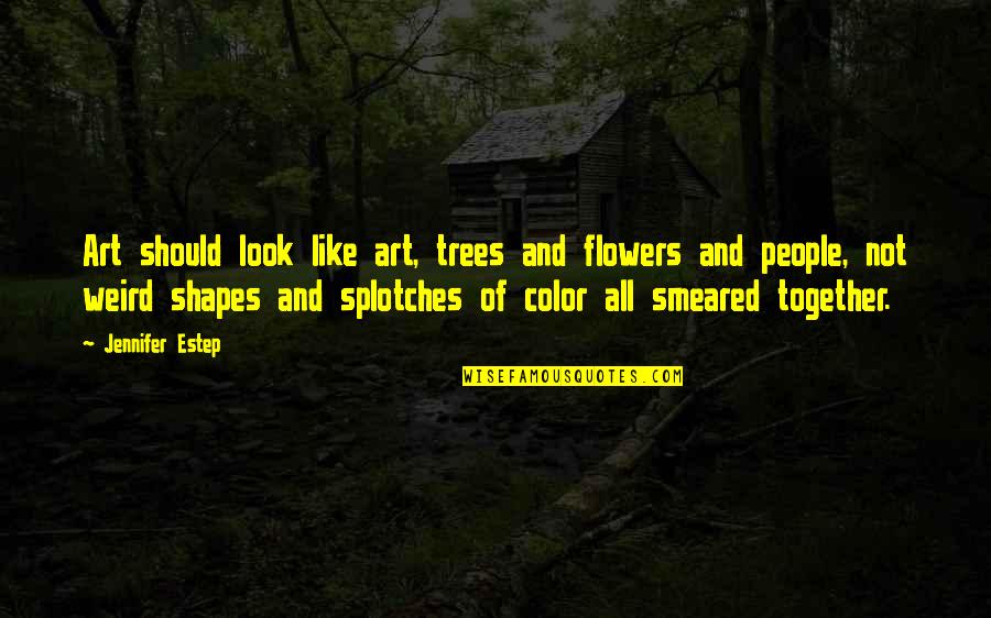 Estep Quotes By Jennifer Estep: Art should look like art, trees and flowers