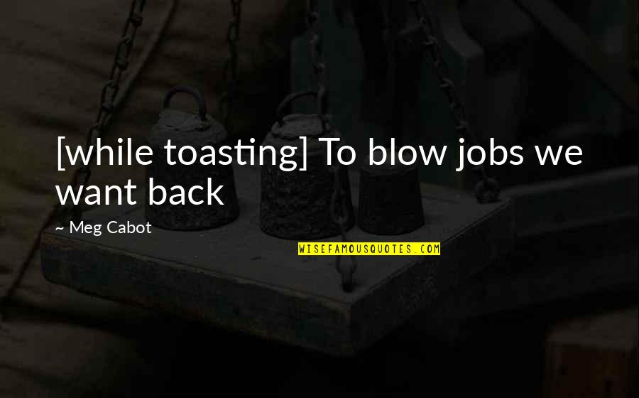 Estepa Caracteristicas Quotes By Meg Cabot: [while toasting] To blow jobs we want back