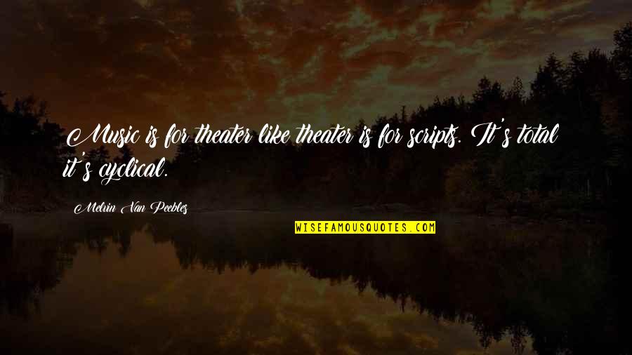 Estepas Quotes By Melvin Van Peebles: Music is for theater like theater is for