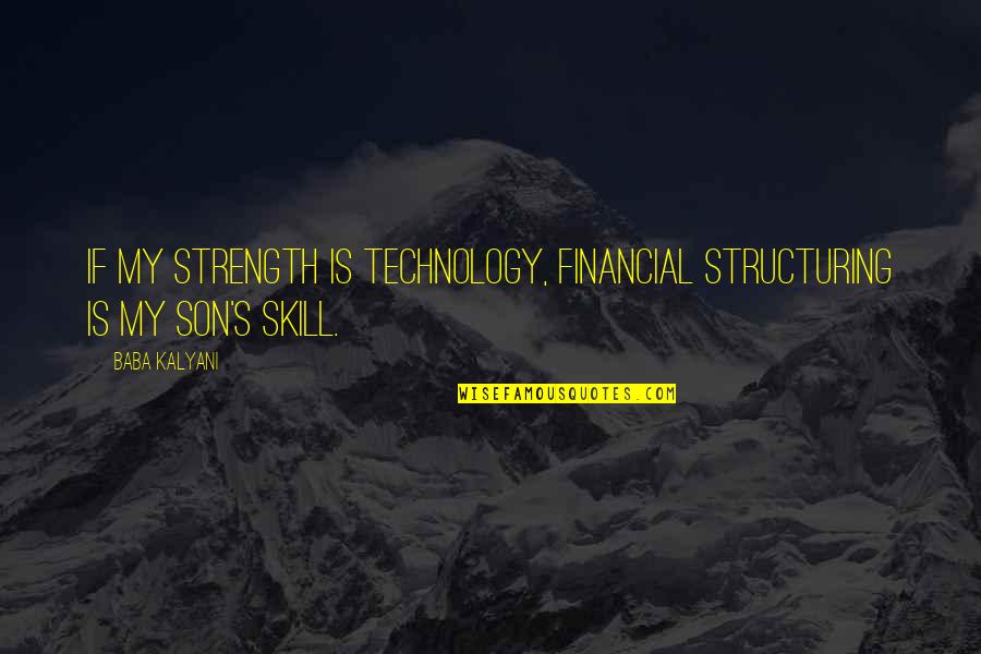 Estepe Quotes By Baba Kalyani: If my strength is technology, financial structuring is