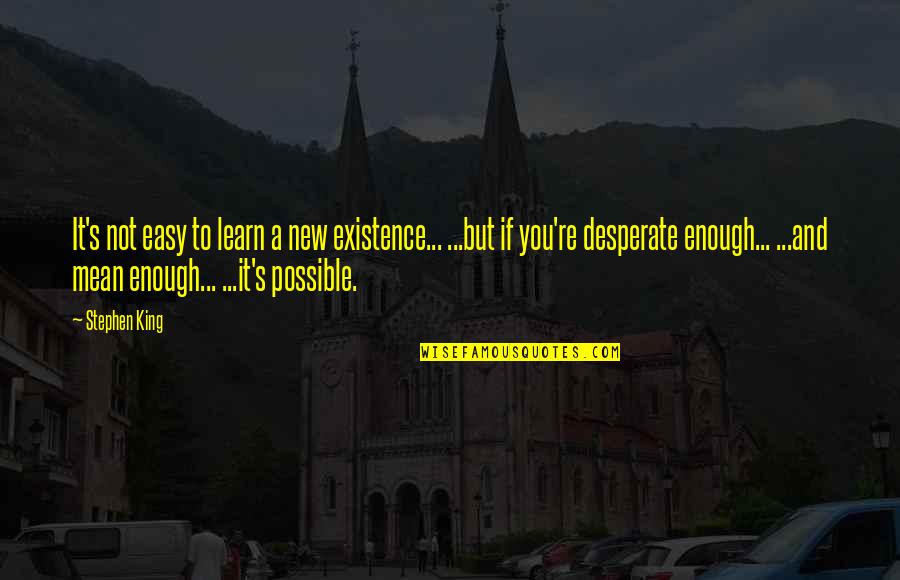Estepe Significado Quotes By Stephen King: It's not easy to learn a new existence... Estepe Significado Quotes By Stephen King: It's not easy to learn a new existence...