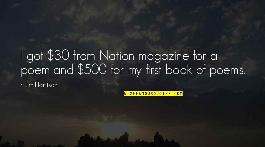 Estephanie Mendoza Quotes By Jim Harrison: I got $30 from Nation magazine for a