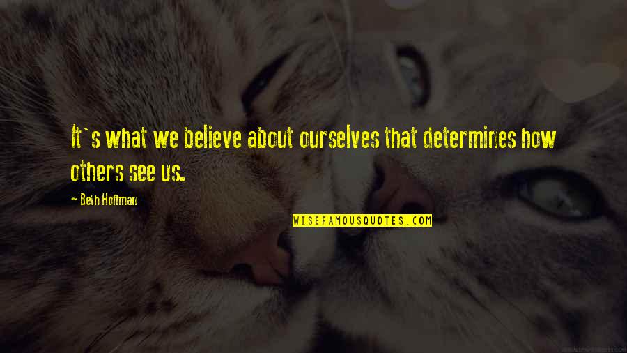 Estephanie Rodriguez Quotes By Beth Hoffman: It's what we believe about ourselves that determines