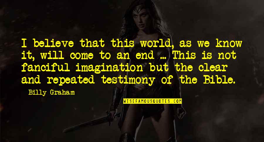 Estephanie Rodriguez Quotes By Billy Graham: I believe that this world, as we know