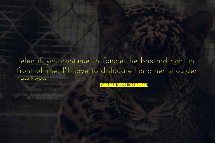 Estephanie Rodriguez Quotes By Lisa Kleypas: Helen if you continue to fondle the bastard