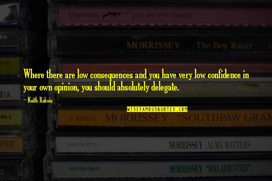 Estephe Prison Quotes By Keith Rabois: Where there are low consequences and you have Estephe Prison Quotes By Keith Rabois: Where there are low consequences and you have