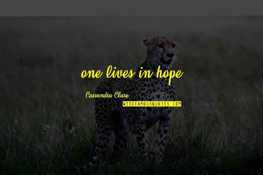 Ester Buchholz Quotes By Cassandra Clare: one lives in hope