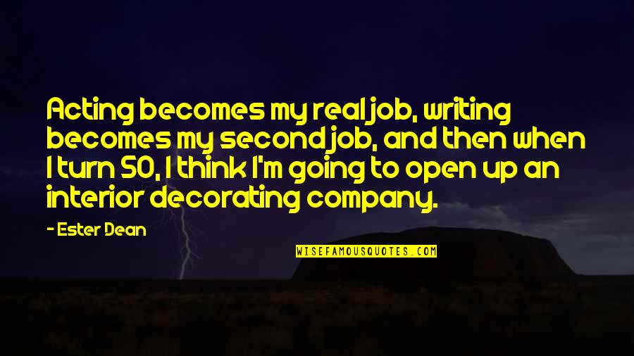 Ester Dean Quotes By Ester Dean: Acting becomes my real job, writing becomes my Ester Dean Quotes By Ester Dean: Acting becomes my real job, writing becomes my
