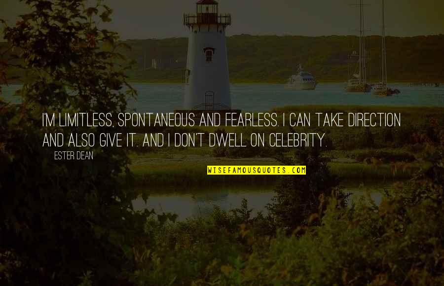 Ester Dean Quotes By Ester Dean: I'm limitless, spontaneous and fearless. I can take Ester Dean Quotes By Ester Dean: I'm limitless, spontaneous and fearless. I can take
