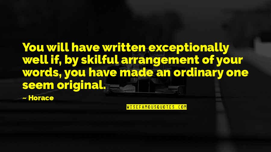 Ester Dean Quotes By Horace: You will have written exceptionally well if, by