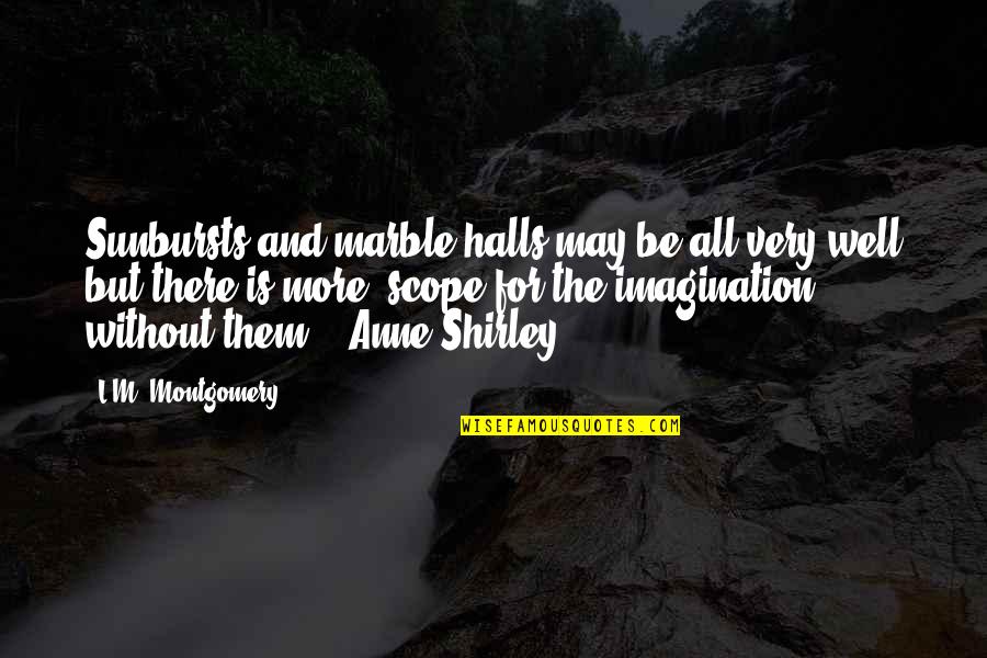 Estera Pirosca Quotes By L.M. Montgomery: Sunbursts and marble halls may be all very Estera Pirosca Quotes By L.M. Montgomery: Sunbursts and marble halls may be all very