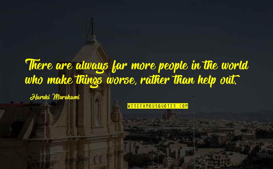 Esterase Quotes By Haruki Murakami: There are always far more people in the Esterase Quotes By Haruki Murakami: There are always far more people in the