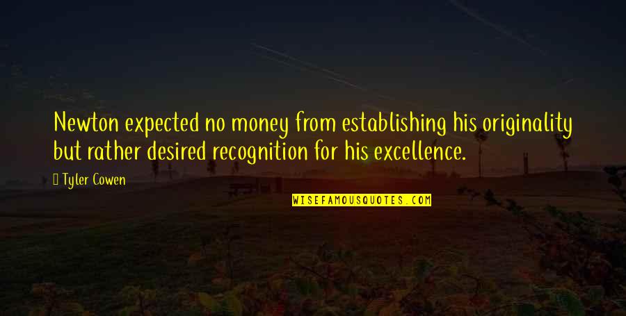 Esterel Cake Quotes By Tyler Cowen: Newton expected no money from establishing his originality Esterel Cake Quotes By Tyler Cowen: Newton expected no money from establishing his originality