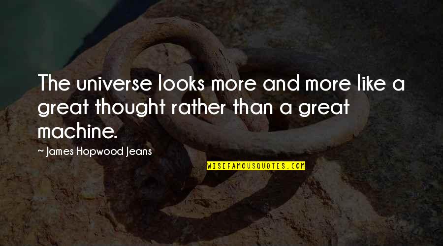 Estereoscopio Para Quotes By James Hopwood Jeans: The universe looks more and more like a Estereoscopio Para Quotes By James Hopwood Jeans: The universe looks more and more like a