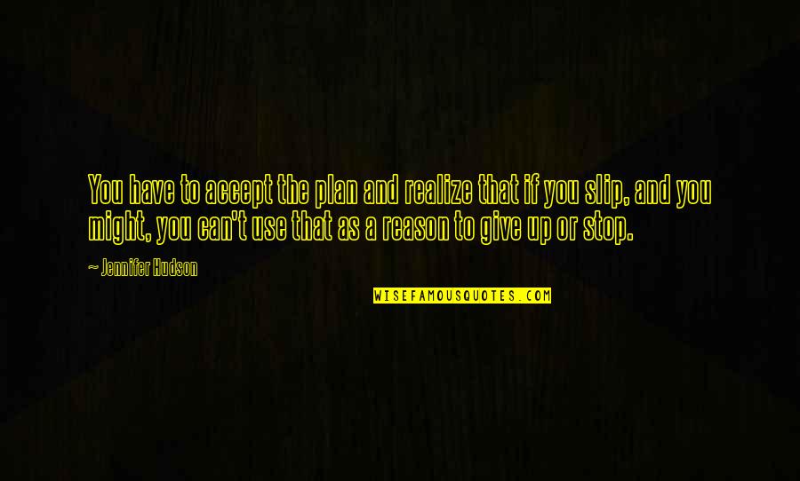 Esterhuyse Greyling Quotes By Jennifer Hudson: You have to accept the plan and realize Esterhuyse Greyling Quotes By Jennifer Hudson: You have to accept the plan and realize