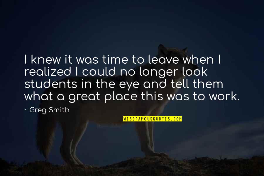 Esterle Inc Quotes By Greg Smith: I knew it was time to leave when Esterle Inc Quotes By Greg Smith: I knew it was time to leave when