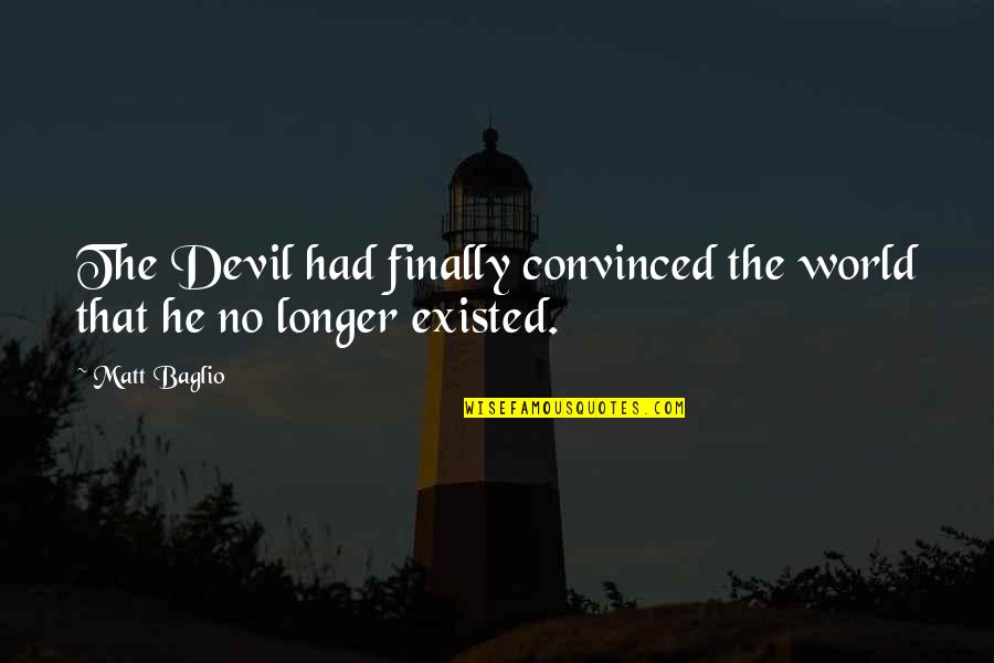 Esterle Mold Quotes By Matt Baglio: The Devil had finally convinced the world that