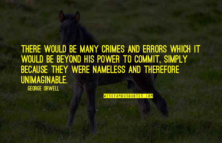 Esterni Quotes By George Orwell: There would be many crimes and errors which