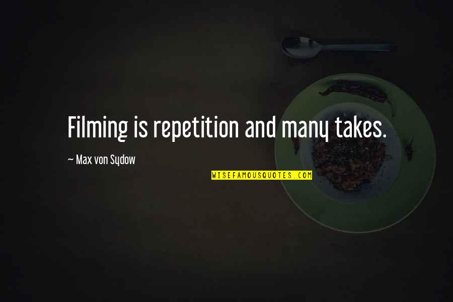 Esternocleidomastoideu Quotes By Max Von Sydow: Filming is repetition and many takes. Esternocleidomastoideu Quotes By Max Von Sydow: Filming is repetition and many takes.