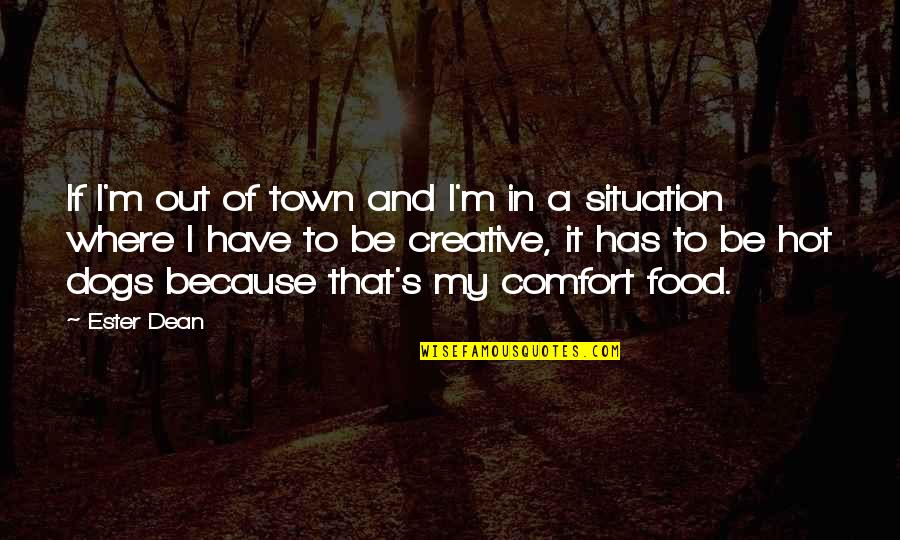 Ester's Quotes By Ester Dean: If I'm out of town and I'm in