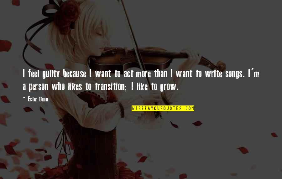 Ester's Quotes By Ester Dean: I feel guilty because I want to act Ester's Quotes By Ester Dean: I feel guilty because I want to act