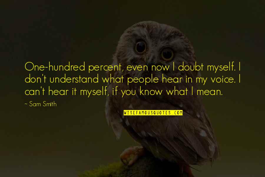 Ester's Quotes By Sam Smith: One-hundred percent, even now I doubt myself. I