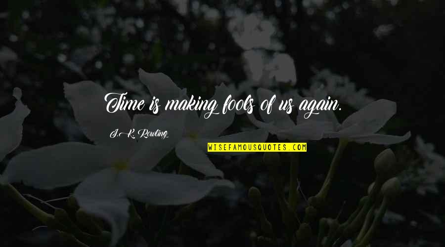 Estertor Definicion Quotes By J.K. Rowling: Time is making fools of us again. Estertor Definicion Quotes By J.K. Rowling: Time is making fools of us again.