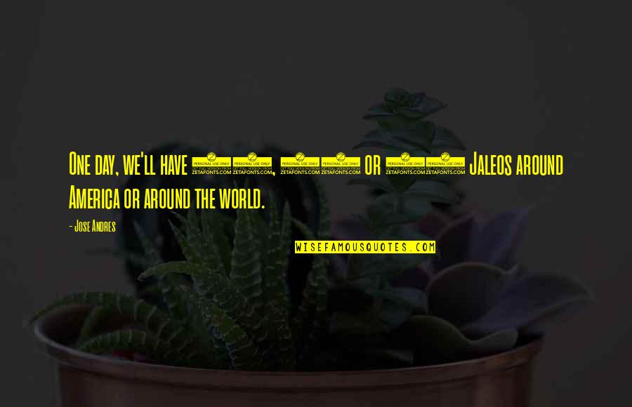 Estertor Definicion Quotes By Jose Andres: One day, we'll have 10, 20 or 50