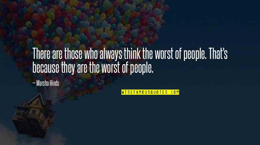 Estertor Definicion Quotes By Marsha Hinds: There are those who always think the worst Estertor Definicion Quotes By Marsha Hinds: There are those who always think the worst