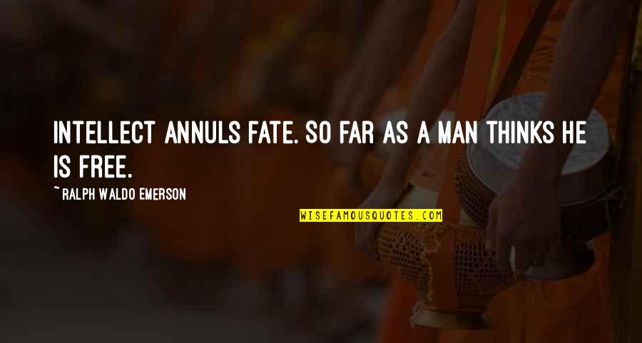 Estes Volume Quotes By Ralph Waldo Emerson: Intellect annuls fate. So far as a man