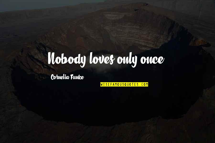 Estess Cpa Quotes By Cornelia Funke: Nobody loves only once.