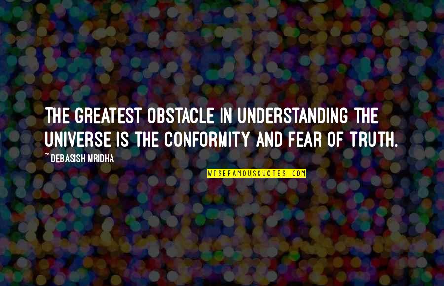 Esteta Znaczenie Quotes By Debasish Mridha: The greatest obstacle in understanding the universe is Esteta Znaczenie Quotes By Debasish Mridha: The greatest obstacle in understanding the universe is