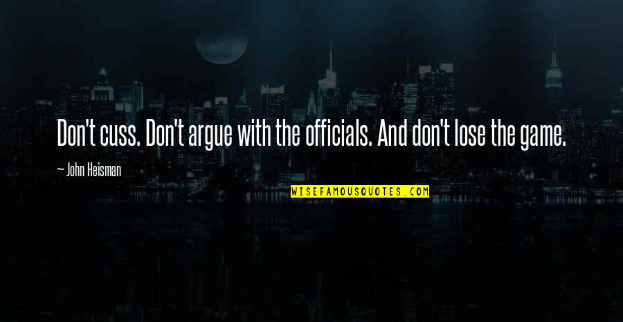Esteta Znaczenie Quotes By John Heisman: Don't cuss. Don't argue with the officials. And