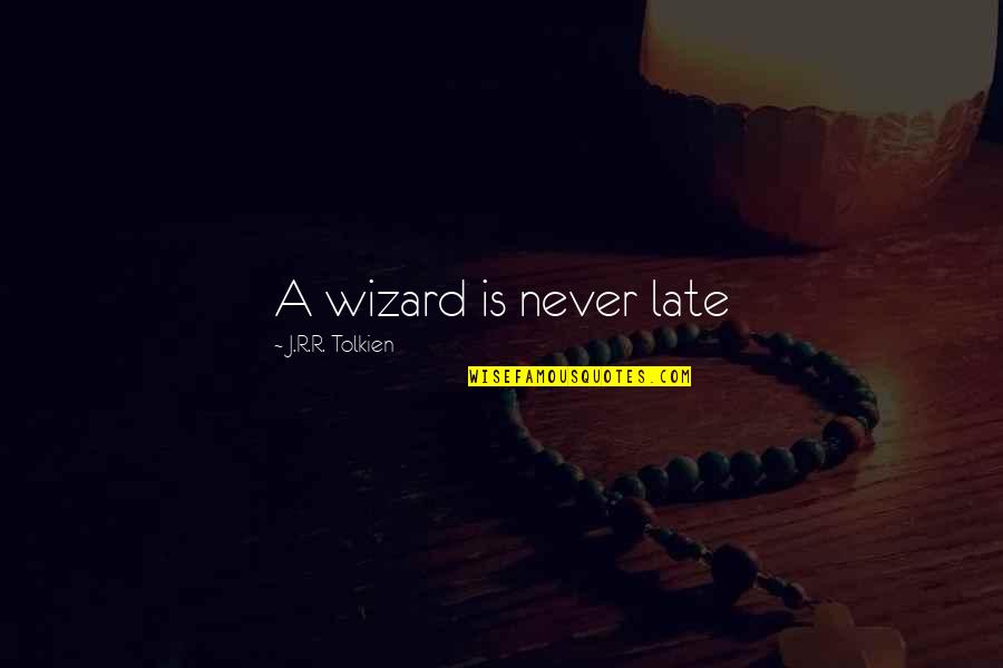 Estetica Quotes By J.R.R. Tolkien: A wizard is never late