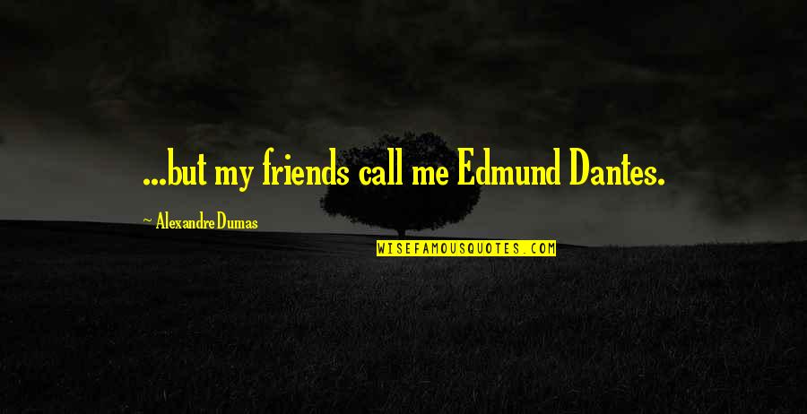 Estetico Definicion Quotes By Alexandre Dumas: ...but my friends call me Edmund Dantes.