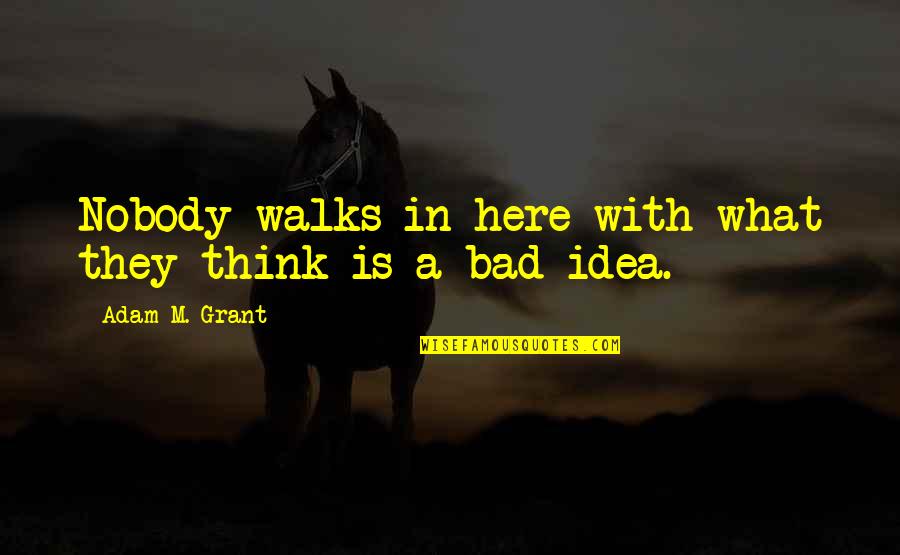 Estetoscopio Littmann Quotes By Adam M. Grant: Nobody walks in here with what they think Estetoscopio Littmann Quotes By Adam M. Grant: Nobody walks in here with what they think