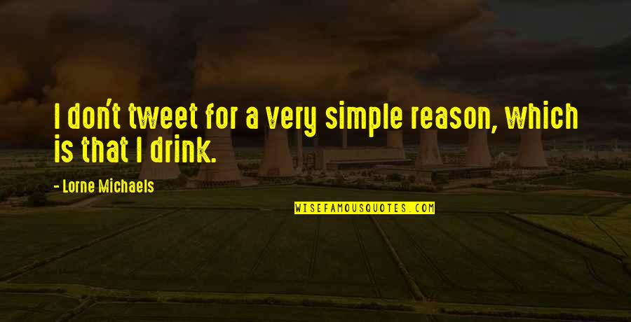 Estetoscopio Littmann Quotes By Lorne Michaels: I don't tweet for a very simple reason, Estetoscopio Littmann Quotes By Lorne Michaels: I don't tweet for a very simple reason,