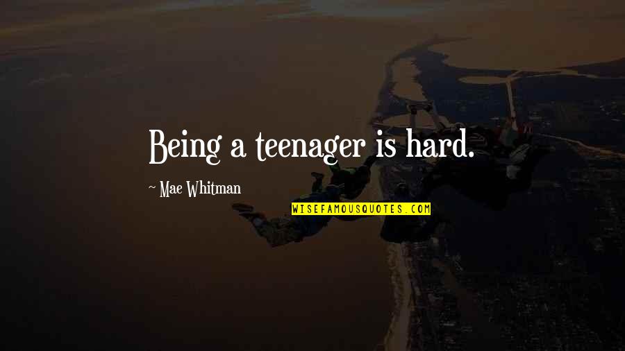 Estetski Kirurzi Quotes By Mae Whitman: Being a teenager is hard.