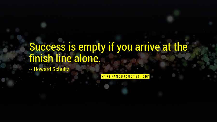 Estevane Last Name Quotes By Howard Schultz: Success is empty if you arrive at the