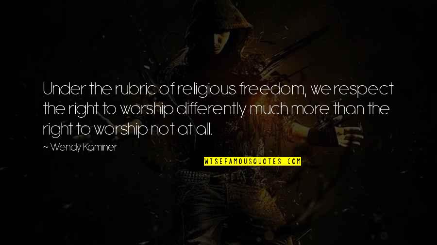 Estevanes Quotes By Wendy Kaminer: Under the rubric of religious freedom, we respect Estevanes Quotes By Wendy Kaminer: Under the rubric of religious freedom, we respect
